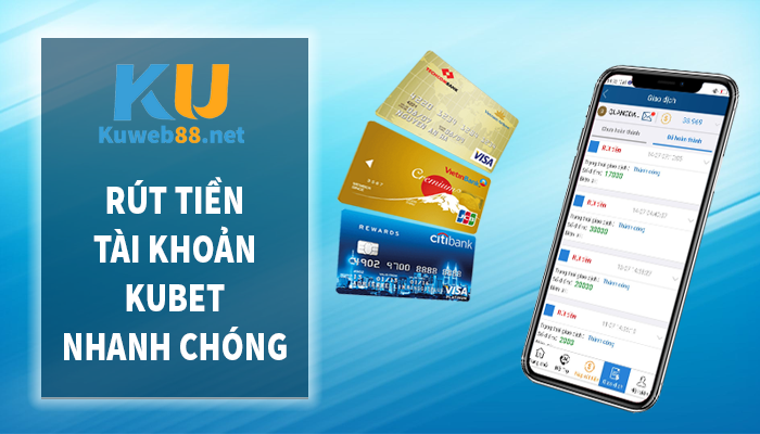 Rút tiền tài khoản Kubet nhanh chóng, uy tín