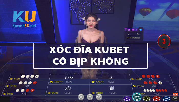 Xóc đĩa kubet có bịp không