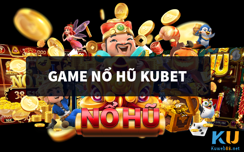 Game Nổ hũ Kubet